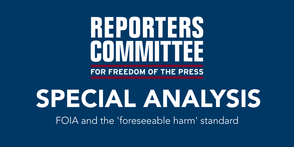 Main image showing RCFP logo and text that says "FOIA and the 'foreseeable harm' standard"