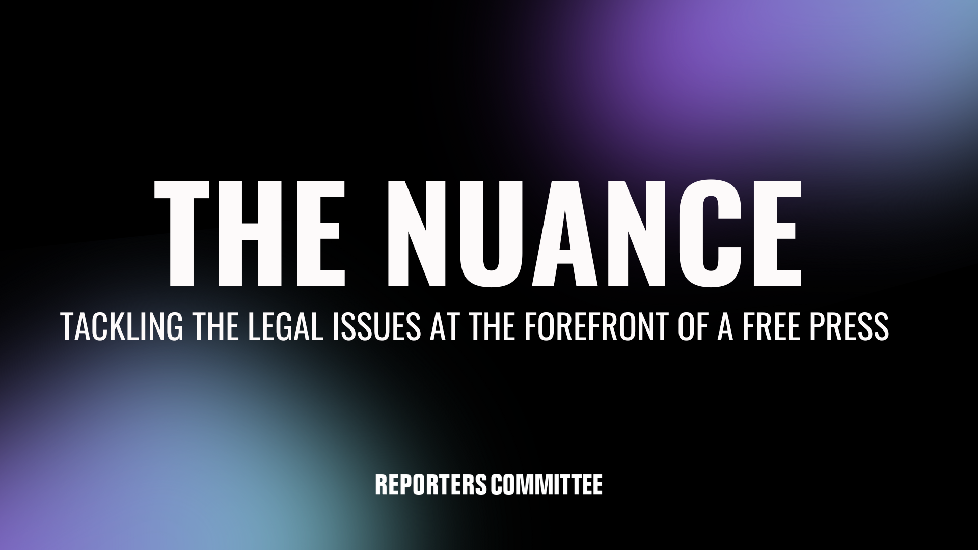Title card for RCFP's The Nuance newsletter. Purple and black background with white text that reads: The Nuance: Tackling the legal issues at the forefront of a free press