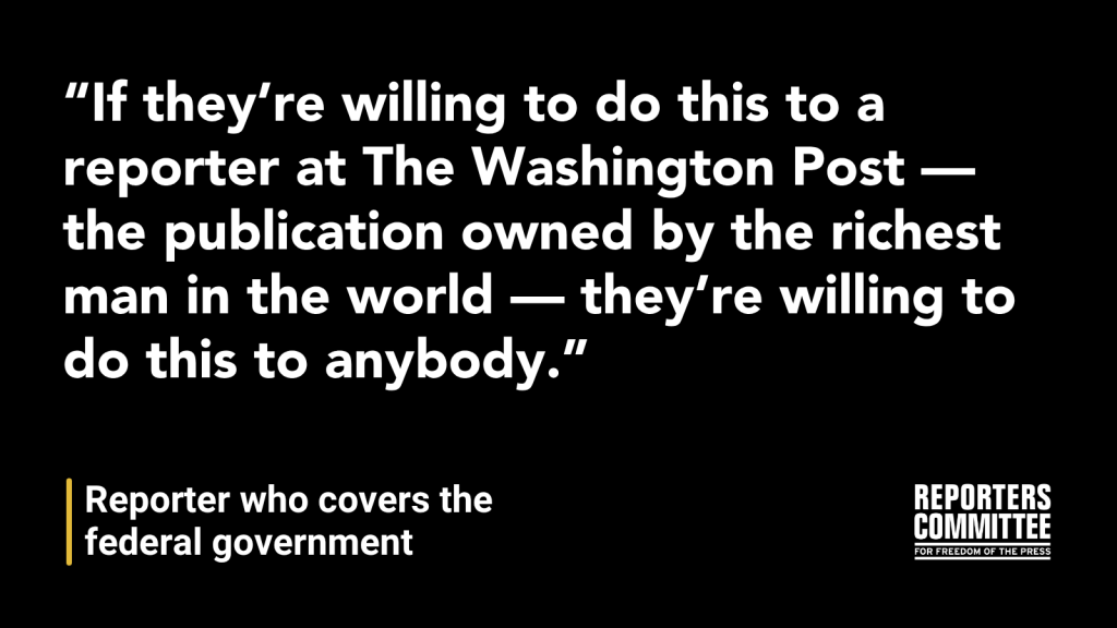 A black and white text graphic with a quote from a journalist: 'If they&acirc;re willing to do this to a reporter at The Washington Post &acirc; the publication owned by the richest man in the world &acirc; they&acirc;re willing to do this to anybody.'